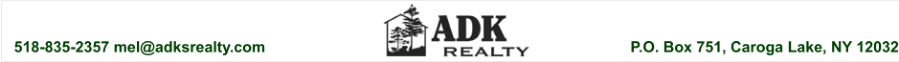 P.O. Box 751, Caroga Lake, NY 12032 518-835-2357 mel@adksrealty.com